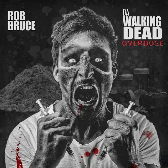 Da Walking Dead Overdose by Rob Bruce