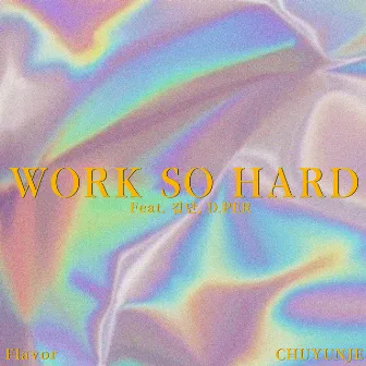 WORK SO HARD by CHUYUNJE