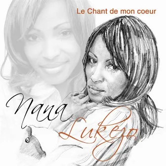 Le Chant De Mon Coeur by Nana Lukezo