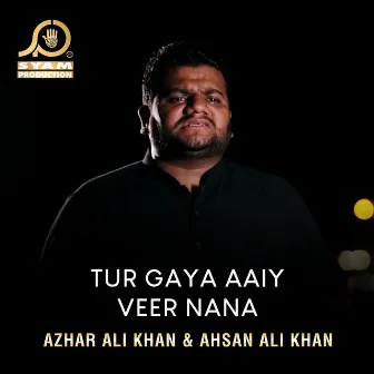 Tur Gaya Aaiy Veer Nana by Azhar Ali Khan