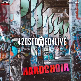 Hardchoir by 420Stoned4Live