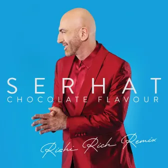 Chocolate Flavour (Rishi Rich Remix) by Serhat