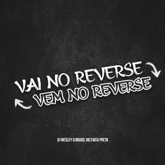 Vai no Reverse, Vem no Reverse by DJ WESLEY O BRABO