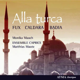 Alla Turca: Instrumental and Vocal Works for the Court of Charles Vi in Vienna by Monika Mauch