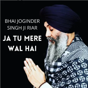 Ja Tu Mere Wal Hai by Bhai Joginder Singh Ji Riar