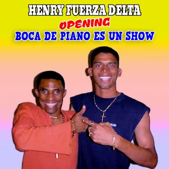 Opening Boca de Piano Es un Show by Henry Fuerza Delta