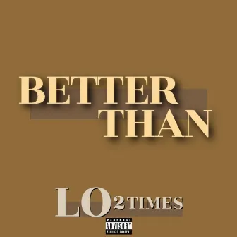 Better Than by Lo 2Times