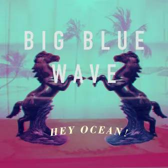 Big Blue Wave by Hey Ocean!