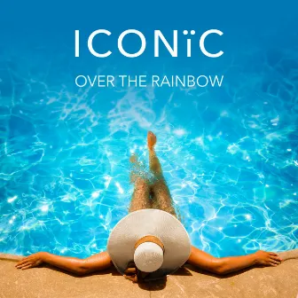 Over the Rainbow by ICONIC