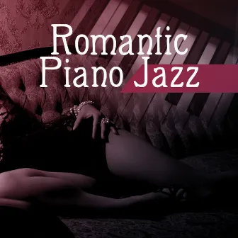 Romantic Piano Jazz – Ambient Jazz Music, Romantic Jazz, Soft Instrumental Music, Sexy Piano Vibrations by Jazz Piano Sounds Paradise