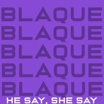 He Say, She Say by Blaque