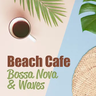 Beach Cafe: Seaside Bossa Nova Music with Calming Waves for Relax and Positive Vibes, Perfect Morning Walk by Positive Music Universe