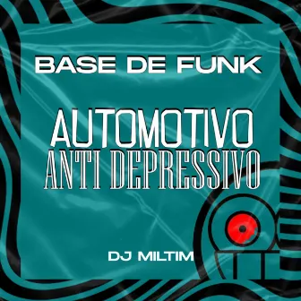 BASE DE FUNK AUTOMOTIVO ANTI DEPRESSIVO by Dj Miltim