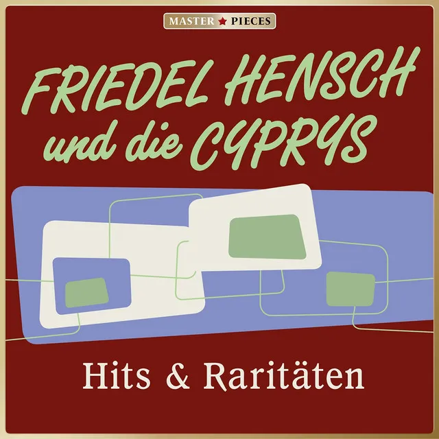 Masterpieces presents Friedel Hensch und die Cyprys: Hits & Raritäten