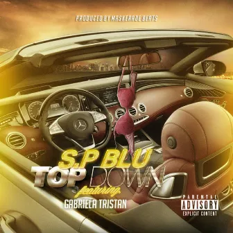 Top Down (feat. Gabriela Tristan) by S.P. Blu