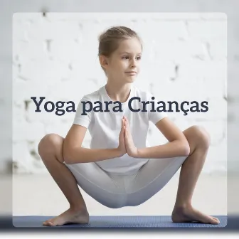 Yoga para Crianças - Relaxamento musical, Mais concentração, Sono saudável, Melhor pensamento, Sucesso na escola by Yoga Clube para Relaxar