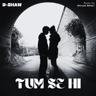 Tum Se Hi by D-Shaw