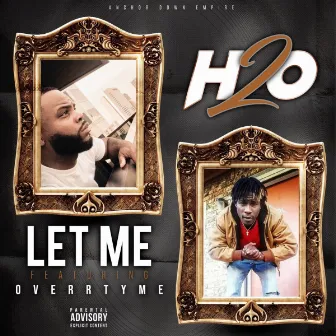 Let Me (feat. Overr Tyme) by H2O