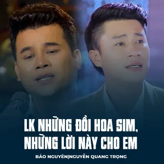 LK Những Đồi Hoa Sim, Những Lời Này Cho Em by Nguyễn Quang Trọng