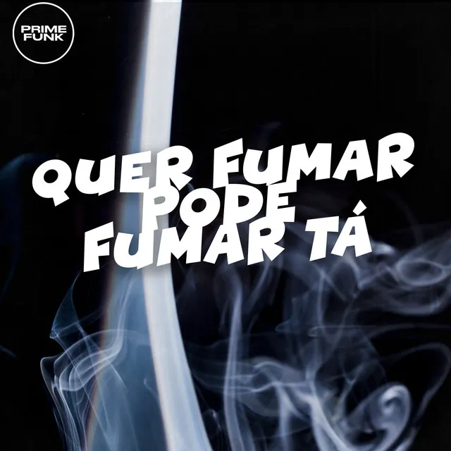 Quer Fumar Pode Fumar Tá