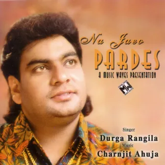 Na Jaeo Pardes by Durga Rangila