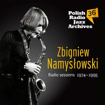 Polish Radio Jazz Archives, Vol.36, Zbigniew Namysłowski Radio Sessions 1974-1995 by Zbigniew Namysłowski