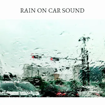 Rain on Car Sound by ASMR For Sleep