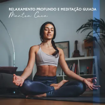 Relaxamento Profundo e Meditação Guiada: Mantra Cura Mental (Técnica de Relaxamento) by Yoga Clube para Relaxar