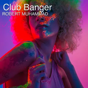 Club Banger by Robert Muhammad