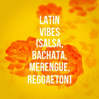 Latin Vibes (Salsa, Bachata, Merengue, Reggaeton) by Merengue - Ritmos Latinos