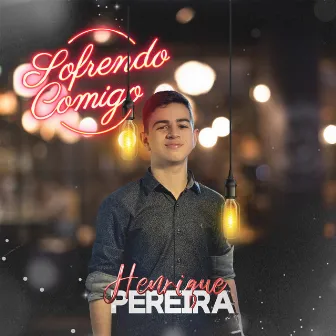 Sofrendo Comigo by Henrique Pereira