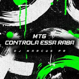 Mtg - Controla Essa Raba by DJ MARCUS PR