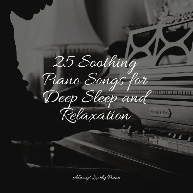 25 Soothing Piano Songs for Deep Sleep and Relaxation