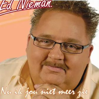 Nu Ik Jou Niet Meer Zie by Ed Nieman