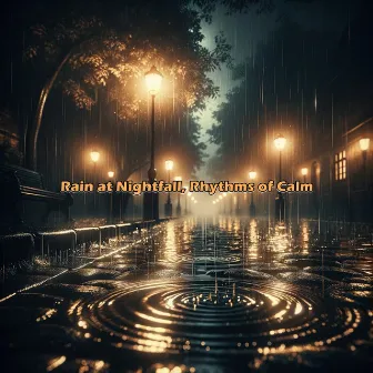 Rain at Nightfall, Rhythms of Calm by Rain Falling