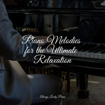 Piano Melodies for the Ultimate Relaxation by Unknown Artist