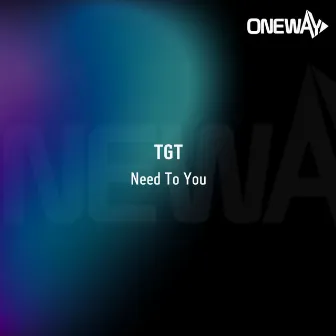 Need To You by TGT