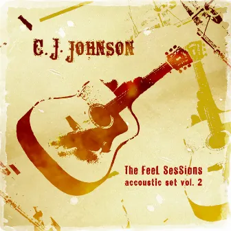 The Feel Sessions - Accoustic Set Vol. 2 by C. J. Johnson