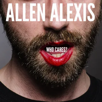 Who Cares by Allen Alexis