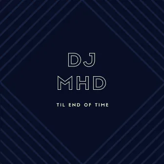 Til End of Time by DJ MHD