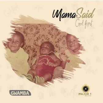 Mama Said God First by Gwamba