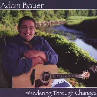 Wandering Through Changes by Adam Bauer