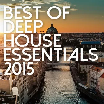 Best Of Deep House Essentials 2015 by Unknown Artist