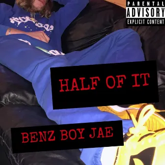 Half Of It by Benz Boy Jae