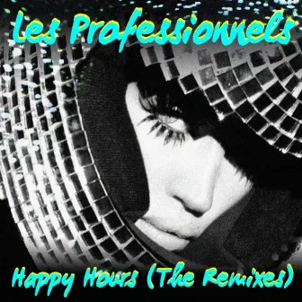 Happy Hours (The Remixes) by Les Professionnels