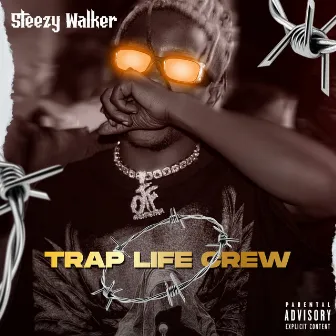 Trap Life Crew by Steezy Walker