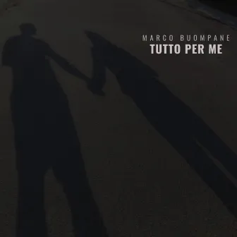 Tutto per me by Marco Buompane