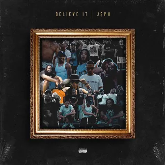 Believe It by J$ph