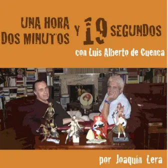 Una Hora, Dos Minutos y 19 Segundos con Luis Alberto de Cuenca by Joaquín Lera