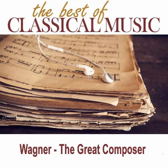 The Best of Classical Music / Wagner - The Great Composer by Orchestra of Classical Music